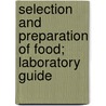 Selection and Preparation of Food; Laboratory Guide by Isabel Bevier