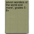 Seven Wonders of the World and More!, Grades 5 - 8+