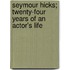 Seymour Hicks; Twenty-Four Years Of An Actor's Life