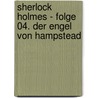 Sherlock Holmes - Folge 04. Der Engel von Hampstead by Sir Arthur Conan Doyle