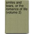 Smiles And Tears, Or The Romance Of Life (Volume 2)