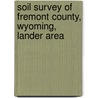 Soil Survey of Fremont County, Wyoming, Lander Area door United States Government