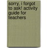 Sorry, I Forgot To Ask! Activity Guide For Teachers door Julia Cook