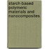 Starch-Based Polymeric Materials and Nanocomposites