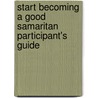 Start Becoming a Good Samaritan Participant's Guide door Michael Seaton