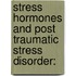 Stress Hormones And Post Traumatic Stress Disorder: