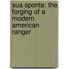 Sua Sponte: The Forging Of A Modern American Ranger door Dick Couch