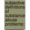 Subjective Definitions of Substance Abuse Problems: by Elizabeth Bozzelli