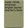 Super Minds American English Starter Teacher's Book door Peter Lewis-Jones