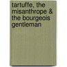 Tartuffe, The Misanthrope & The Bourgeois Gentleman door Moli ere
