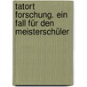 Tatort Forschung. Ein Fall für den Meisterschüler door Annette Neubauer