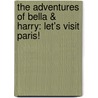 The Adventures of Bella & Harry: Let's Visit Paris! by Lisa Manzione