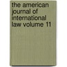 The American Journal of International Law Volume 11 door American Society of International Law