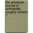 The American Journal of Orthopedic Surgery Volume 1