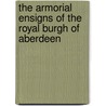 The Armorial Ensigns of the Royal Burgh of Aberdeen door Cruickshank John