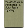 The Assassin in the Marais: A Victor Legris Mystery by Claude Izner
