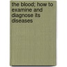 The Blood; How to Examine and Diagnose Its Diseases door Alfred Charles Coles