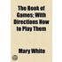 The Book of Games; With Directions How to Play Them
