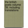 The British Poets Volume 39; Including Translations by British Poets