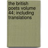 The British Poets Volume 44; Including Translations by British Poets