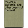 The Call of California; And Other Poems of the West door Francis Borton