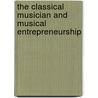 The Classical Musician and Musical Entrepreneurship door Valentin Mihai Bogdan