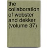 The Collaboration Of Webster And Dekker (Volume 37) door Frederick Erastus Pierce