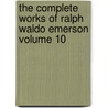 The Complete Works of Ralph Waldo Emerson Volume 10 by Ralph Waldo Emerson