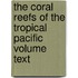 The Coral Reefs of the Tropical Pacific Volume Text