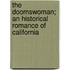 The Doomswoman; An Historical Romance of California