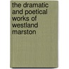 The Dramatic and Poetical Works of Westland Marston door John Westland Marston
