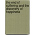 The End Of Suffering And The Discovery Of Happiness