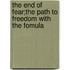 The End of Fear;The Path to Freedom with The Fomula