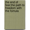 The End of Fear;The Path to Freedom with The Fomula door Vernon M. Sylvest