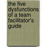 The Five Dysfunctions of a Team Facilitator's Guide door Patrick M. Lencioni
