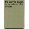 The Graves-Ditzler, Or, Great Carrollton Debate ... by James Robinson Graves