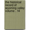 The Historical Record of Wyoming Valley Volume . 14 door Frederick Charles Johnson