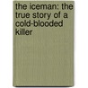 The Iceman: The True Story of a Cold-Blooded Killer door Anthony Bruno