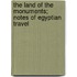 The Land of the Monuments; Notes of Egyptian Travel