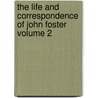 The Life and Correspondence of John Foster Volume 2 door John Foster