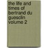 The Life and Times of Bertrand Du Guesclin Volume 2