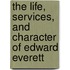 The Life, Services, and Character of Edward Everett