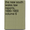 The New South Wales Law Reports, 1880-1900 Volume 6 by New South Wales. Supreme Court
