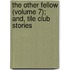The Other Fellow (Volume 7); And, Tile Club Stories