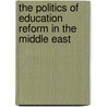 The Politics Of Education Reform In The Middle East by Samira Alayan
