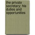 The Private Secretary; His Duties And Opportunities