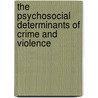 The Psychosocial Determinants of Crime and Violence by Beverly Cameron