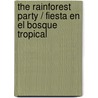 The Rainforest Party / Fiesta En El Bosque Tropical door Lorraine Dey
