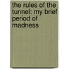 The Rules of the Tunnel: My Brief Period of Madness door Ned Zeman