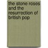 The Stone Roses and the Resurrection of British Pop